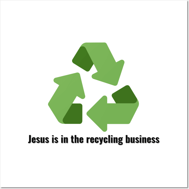 Jesus is in the recycling business V3 Black Lettering Wall Art by Family journey with God